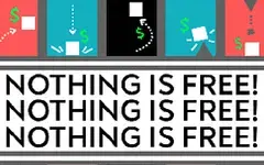 NOTHING IS FREE!